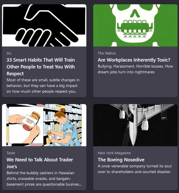 a grid of four headlines from a new-tab page.  "33 smart habits that will train other people to treat you with respect" by I N C dot com.  "Are workplaces inherently toxic?" by The Walrus. "We need to Talk about Trader Joes - Behind the great prices and snacks are questionable business practices" by Taste, and "The Boeing Nosedive: How a once-venerable company turned it's soul over to shareholders" by New York Magazine